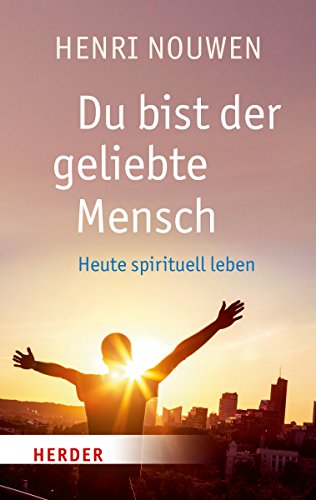 Du bist der geliebte Mensch: Heute spirituell leben (HERDER spektrum) von Herder Verlag GmbH